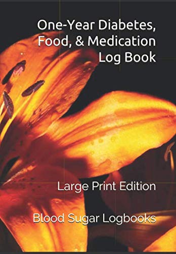 One-Year Diabetes, Food, & Medication Log Book: Large Print Edition (Blood Sugar Logbooks) by Blood Sugar Logbooks