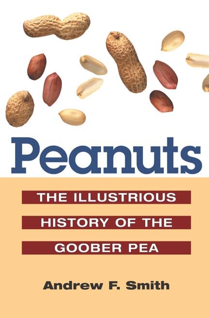 Peanuts: The Illustrious History of the Goober Pea (The Food Series) by Andrew F. Smith