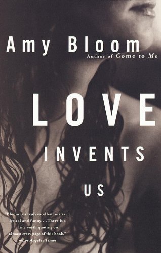 Love Invents Us (Vintage Contemporaries) by Amy Bloom