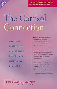The Cortisol Connection: Why Stress Makes You Fat and Ruins Your Health - And What You Can Do About It by William Kraemer