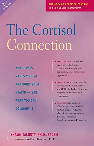 The Cortisol Connection: Why Stress Makes You Fat and Ruins Your Health - And What You Can Do About It by William Kraemer