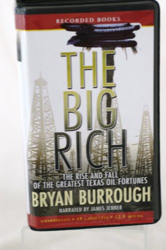 The Big Rich, The Rise and Fall of the Greatest Texas Oil Fortunes by Bryan Burrough