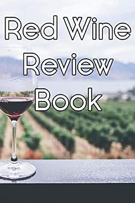 Red Wine Review Book: Write Records of Red Wines, Projects, Tastings, Equipment, Cocktails, Guides, Reviews and Courses
