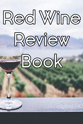 Red Wine Review Book: Write Records of Red Wines, Projects, Tastings, Equipment, Cocktails, Guides, Reviews and Courses by Wine Journals