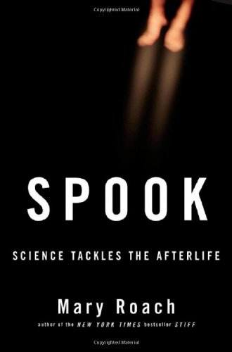 Spook: Science Tackles the Afterlife by Mary Roach