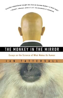 The Monkey in the Mirror: Essays on the Science of What Makes Us Human