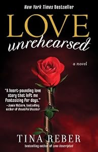 Love Unrehearsed: The Love Series, Book 2 by Tina Reber