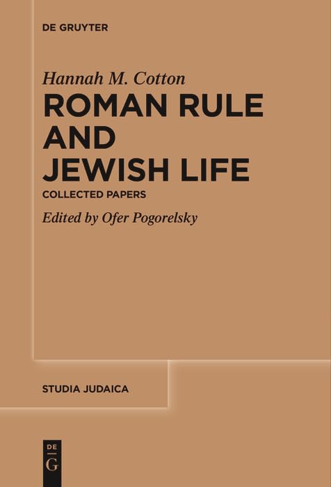 Roman Rule and Jewish Life: Collected Papers (Studia Judaica Book 89) by Hannah M. Cotton