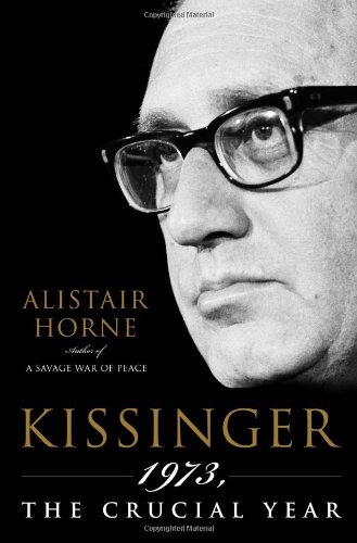 Kissinger: 1973, the Crucial Year by Alistair Horne