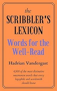 The Scribbler's Lexicon: Words for the Well-Read by Hadrian Vandergast