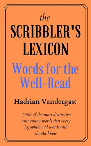 The Scribbler's Lexicon: Words for the Well-Read by Hadrian Vandergast