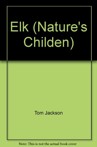 Elk (Nature's Childen) by Tom Jackson