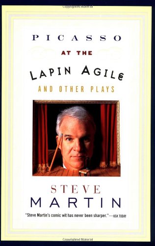 Picasso at the Lapin Agile and Other Plays by Steve Martin