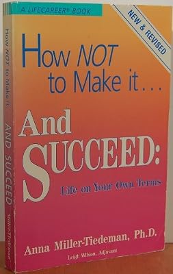 How Not to Make It... and Succeed Life on Your Own Terms