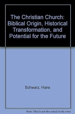 The Christian Church: Biblical Origin, Historical Transformation, and Potential for the Future