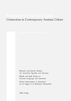 Blueprints for No-Man’s Land: Connections in Contemporary Austrian Culture (Britische und Irische Studien zur deutschen Sprache und Literatur / ... Studies in German Language and Literature)