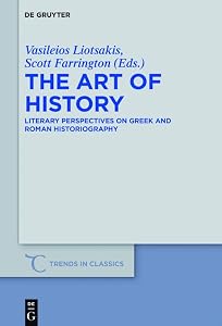 The Art of History: Literary Perspectives on Greek and Roman Historiography (Trends in Classics - Supplementary Volumes Book 41)
