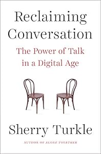 Reclaiming Conversation: The Power of Talk in a Digital Age