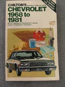 Chilton's repair & tune-up guide--Chevrolet, 1968 to 1981: Bel Air, Biscayne, Brookwood, Caprice, Impala, Kingswood, Townsman
