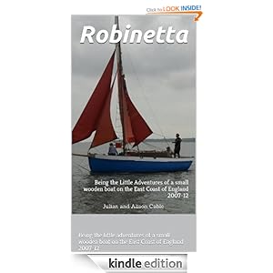 Robinetta: her five year mission to seek out the places everyone else says are good. Being the little adventures of a small wooden yacht on the East Coast of England  2007-2012