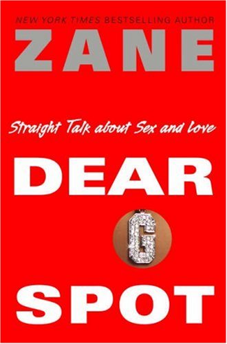 Zane's Dear G-Spot: Straight Talk About Sex and Love by Zane