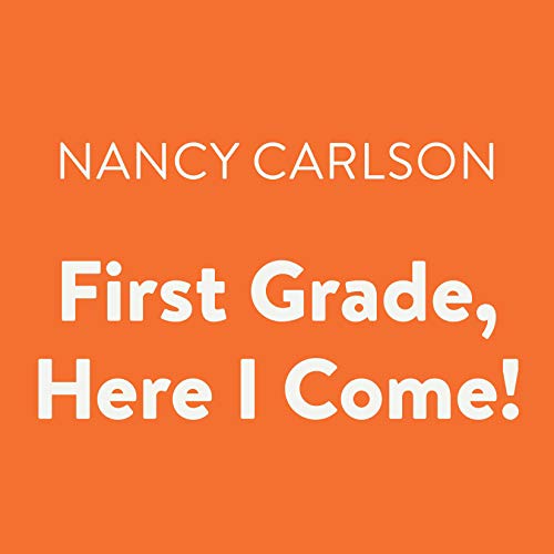 First Grade, Here I Come! by Nancy Carlson