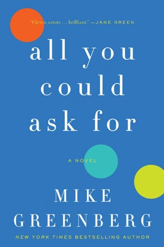 All You Could Ask For: A Novel by Mike Greenberg