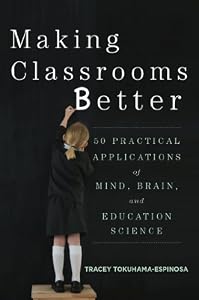 Making Classrooms Better: 50 Practical Applications of Mind, Brain, and Education Science (Norton Book in Education)
