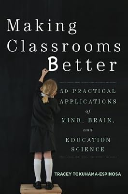 Making Classrooms Better: 50 Practical Applications of Mind, Brain, and Education Science (Norton Book in Education)