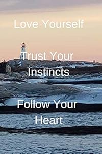 Love Yourself Trust Your Instincts Follow Your Heart