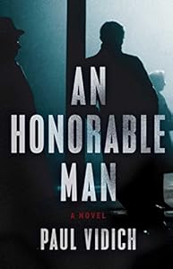 An honorable man : a novel by Paul Vidich