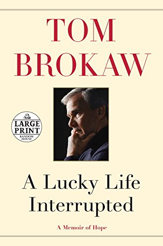 A Lucky Life Interrupted: A Memoir of Hope by Tom Brokaw
