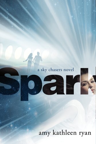 Spark: A Sky Chasers Novel by Amy Kathleen Ryan