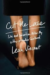 Cut Me Loose: Sin and Salvation After My Ultra-Orthodox Girlhood