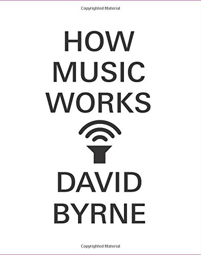 How Music Works by David Byrne
