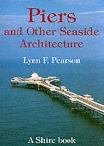 Piers And Other Seaside Architecture (Shire Album S.) by Lynn F. Pearson
