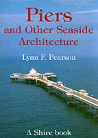 Piers And Other Seaside Architecture (Shire Album S.) by Lynn F. Pearson
