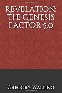 Revelation: The Genesis Factor 5.0 by Gregory L Walling