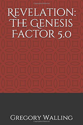 Revelation: The Genesis Factor 5.0 by Gregory L Walling