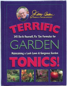 Terrific Garden Tonics!: 345 Do-It-Yourself, Fix 'em Formulas for Maintaining a Lush Lawn & Gorgeous Garden (Good Gardening Series) by Jerry Baker