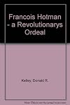 François Hotman : a revolutionary's ordeal