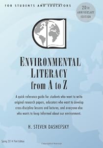 Environmental Literacy from A to Z for Students and Educators: A quick reference guide for students who want to write original research papers, ... wants to keep informed about our environment by H. Steven Dashefsky