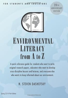 Environmental Literacy from A to Z for Students and Educators: A quick reference guide for students who want to write original research papers, ... wants to keep informed about our environment