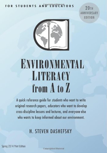 Environmental Literacy from A to Z for Students and Educators: A quick reference guide for students who want to write original research papers, ... wants to keep informed about our environment by H. Steven Dashefsky