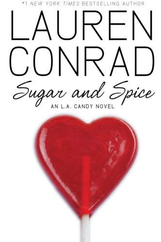 Sugar and Spice: An L.A. Candy Novel by Lauren Conrad