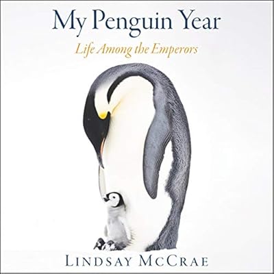 My Penguin Year: Life Among the Emperors