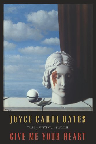 Give Me Your Heart: Tales of Mystery and Suspense by Joyce Carol Oates