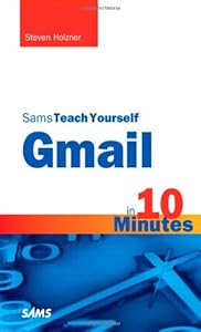 Sams Teach Yourself Gmail in 10 Minutes by Steven Holzner