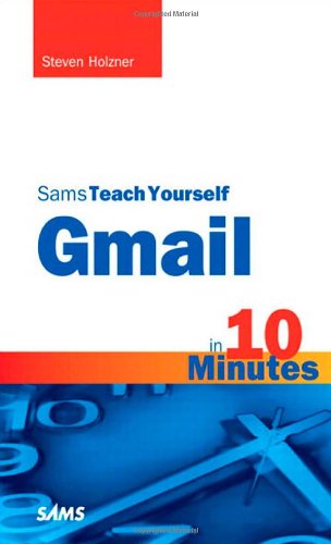 Sams Teach Yourself Gmail in 10 Minutes by Steven Holzner