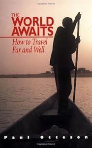 The World Awaits: How to Travel Far and Well by Paul Otteson
